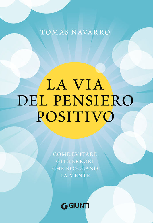 La via del pensiero positivo::Come evitare gli 8 errori che bloccano la mente