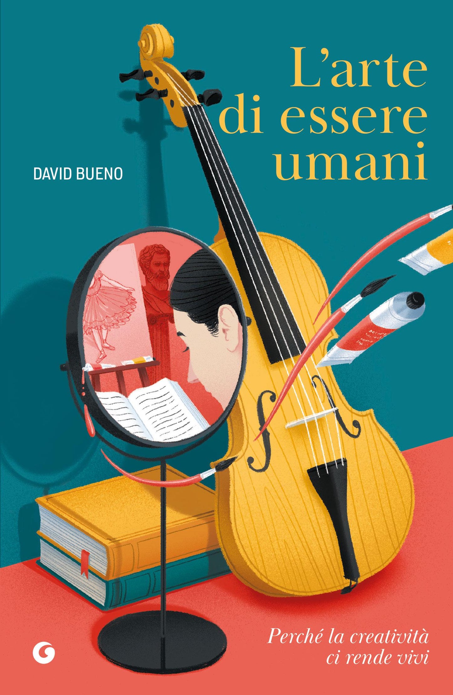 L'arte di essere umani::Perché la creatività ci rende vivi