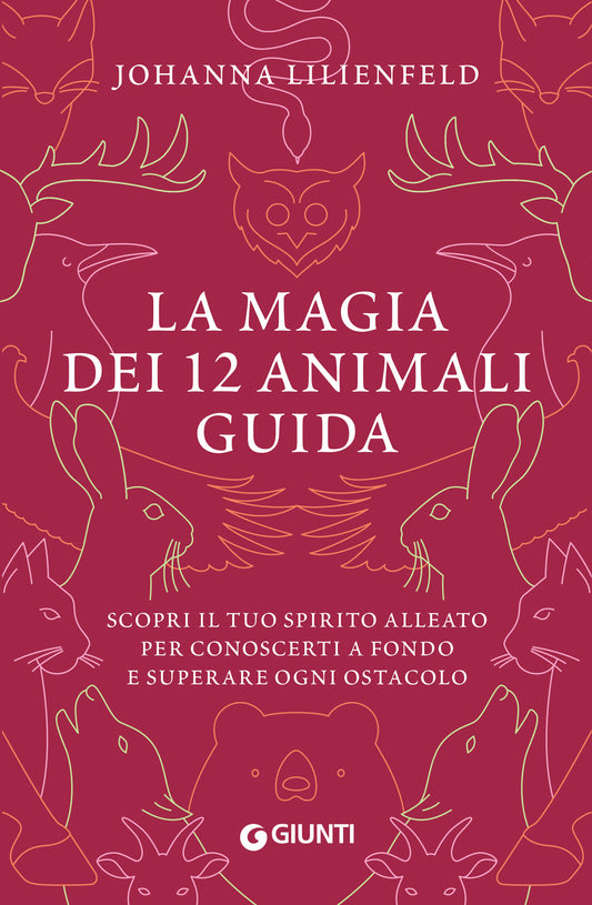 La magia dei 12 animali guida::Scopri il tuo spirito alleato per conoscerti a fondo e superare ogni ostacolo