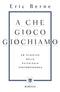 A che gioco giochiamo::Un classico della psicologia contemporanea