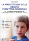 La riabilitazione delle abilità percettivo-sensoriali::Kit di recupero e potenziamento per le disabilità intellettive e altri disturbi evolutivi