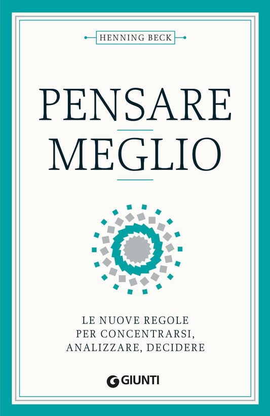 Pensare meglio::Le nuove regole per concentrarsi, analizzare, decidere