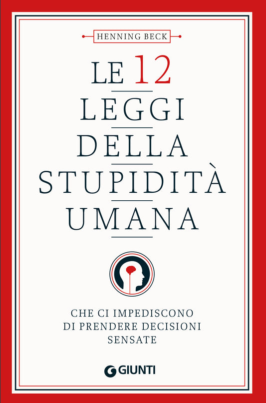 Le 12 leggi della stupidità umana::che ci impediscono di prendere decisioni sensate