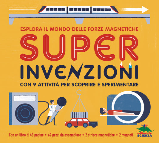 Super invenzioni. Esplora il mondo delle forze magnetiche::Con 9 attività per scoprire e sperimentare