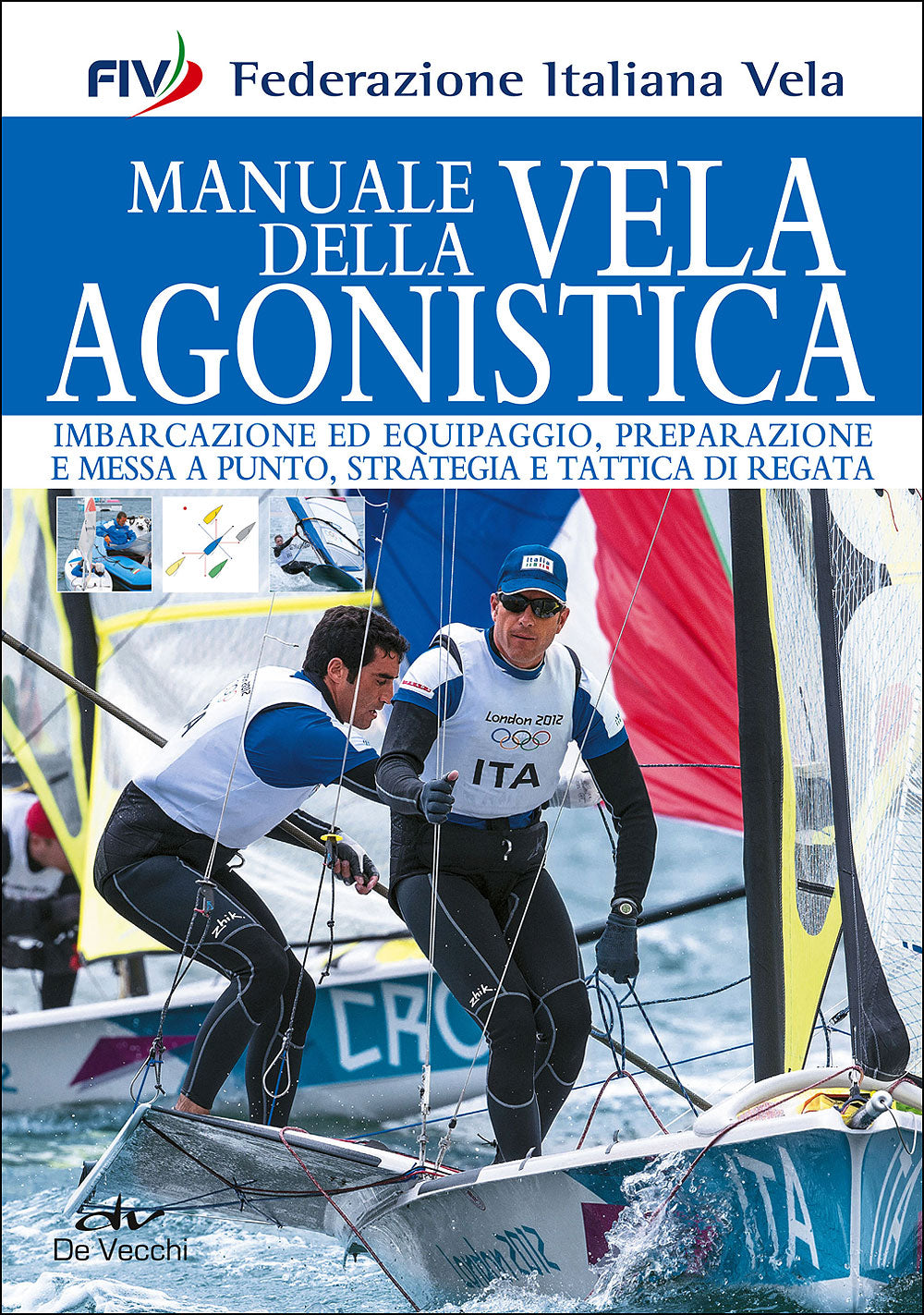 Manuale della vela agonistica::Imbarcazione ed equipaggio, preparazione e messa a punto, strategia e tattica di regata