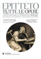Tutte le opere. Diatribe-Manuale-Frammenti-Gnomologio::Con in Appendice le versioni del Manuale di Angelo Poliziano e Giacomo Leopardi - Testo greco a fronte