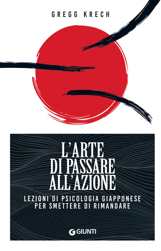 L'arte di passare all'azione::Lezioni di psicologia giapponese per smettere di rimandare