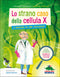 Lo strano caso della cellula X::Le avventure del prof. Strizzaocchi - Con le istruzioni per costruire un modello di cellula di 60 cm