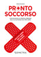 Pronto soccorso::Come far fronte alle principali emergenze nella vita quotidiana e nel tempo libero