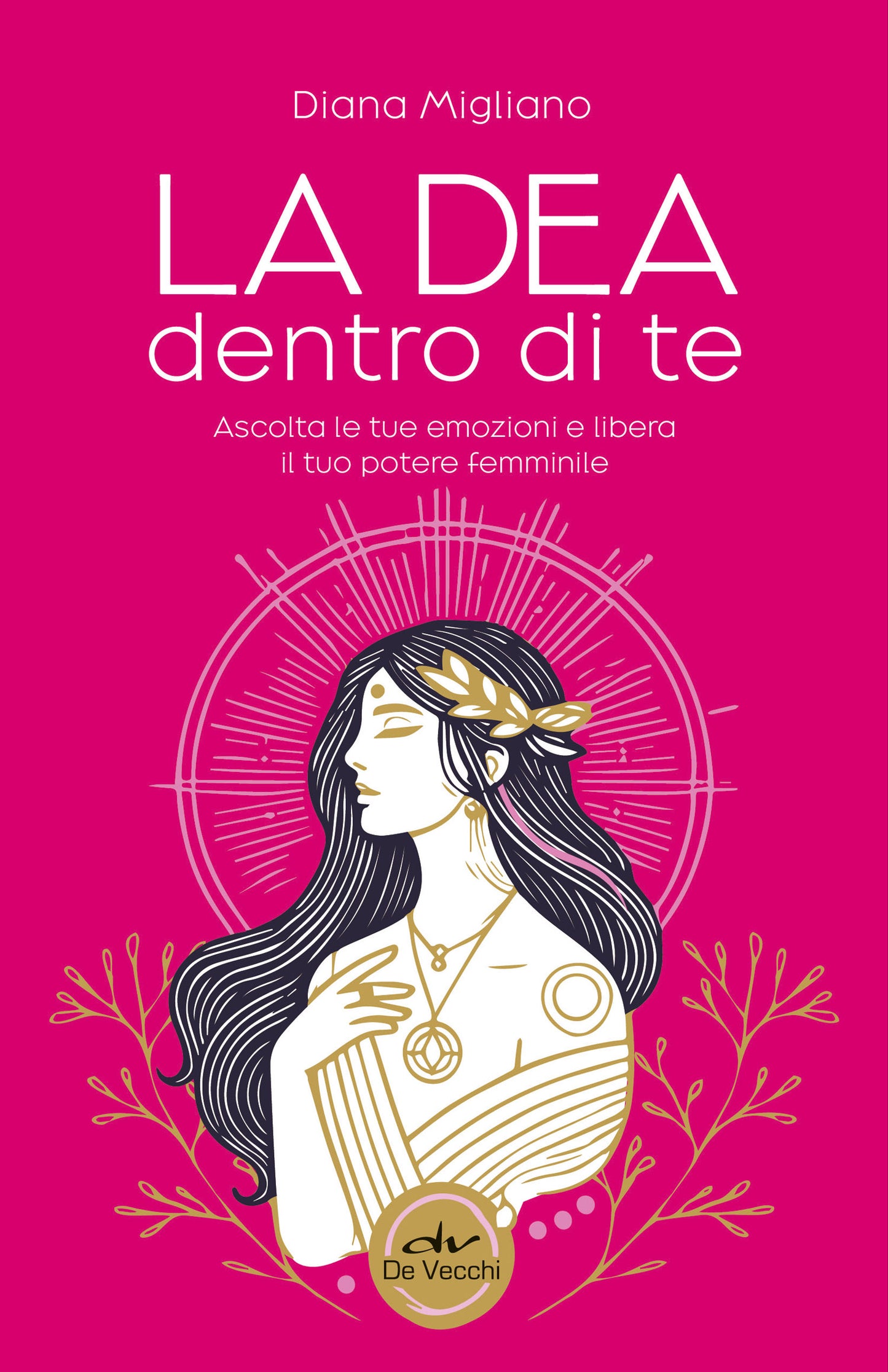 La Dea Dentro Di Te::Libera la tua energia femminile