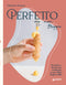 Perfetto ma non troppo::Tecniche e ricette per realizzare a casa dolci impeccabili