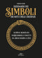Dizionario dei simboli, dei miti e delle credenze::Da Abracadabra a Zeus. 1000 simboli e concetti spiegati attraverso la mitologia, l’esoterismo, la religione e la psicologia