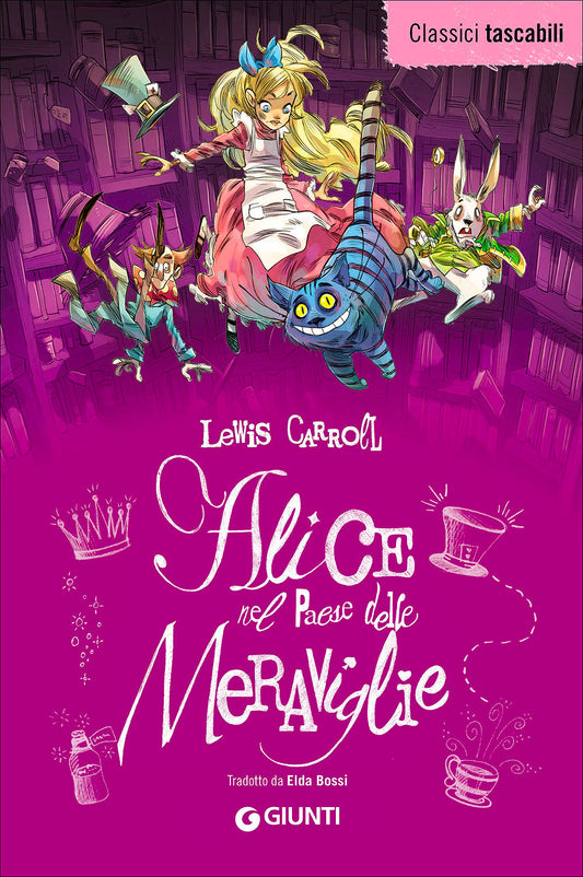 Alice nel Paese delle Meraviglie - Alice attraverso lo specchio::Tradotto da Elda Bossi