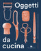 Oggetti da cucina::Gli strumenti che hanno influenzato che cosa e come mangiamo