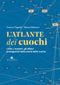 L'atlante dei cuochi::I miri, i maestri, gli allievi protagonisti della storia della cucina