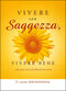 Vivere con Saggezza, vivere bene::366 passi verso la felicità duratura