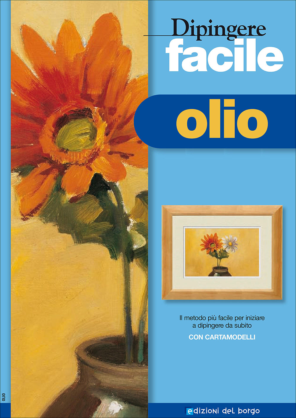 Dipingere facile - Olio::Il metodo più facile per iniziare a dipingere da subito - Con cartamodelli
