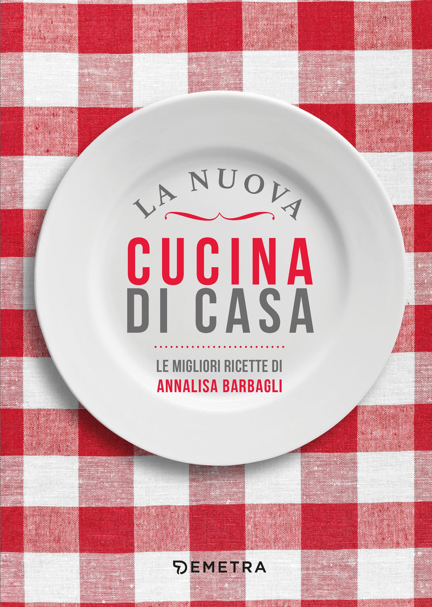 La nuova cucina di casa::Le migliori ricette di Annalisa BarbagliI