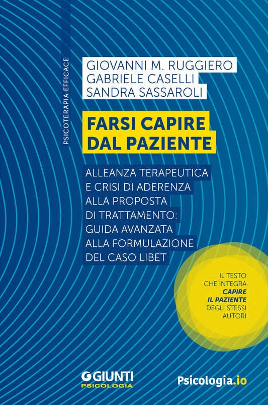 Farsi capire dal paziente::Alleanza terapeutica e crisi di aderenza alla proposta di trattamento: guida avanzata alla formulazione del caso LIBET