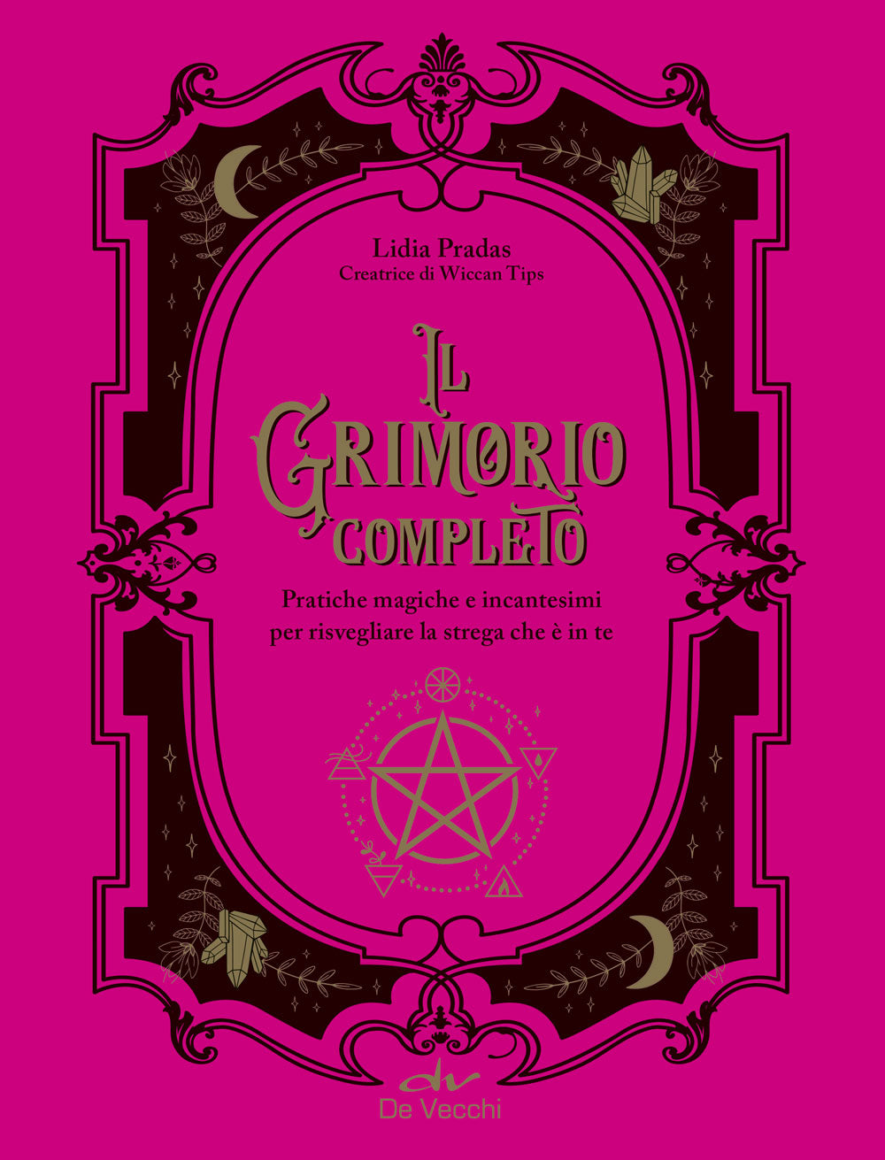 Il Grimorio completo::Pratiche magiche e incantesimi per risvegliare la strega che è in te