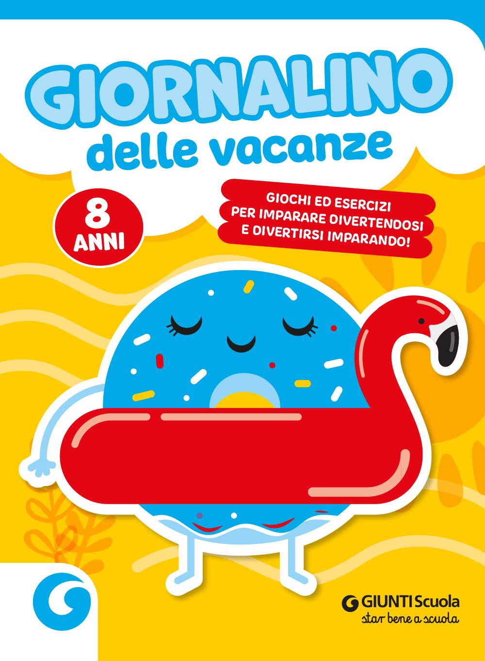 Giornalino delle vacanze - 8 anni::Giochi ed esercizi per imparare divertendosi e divertirsi imparando.