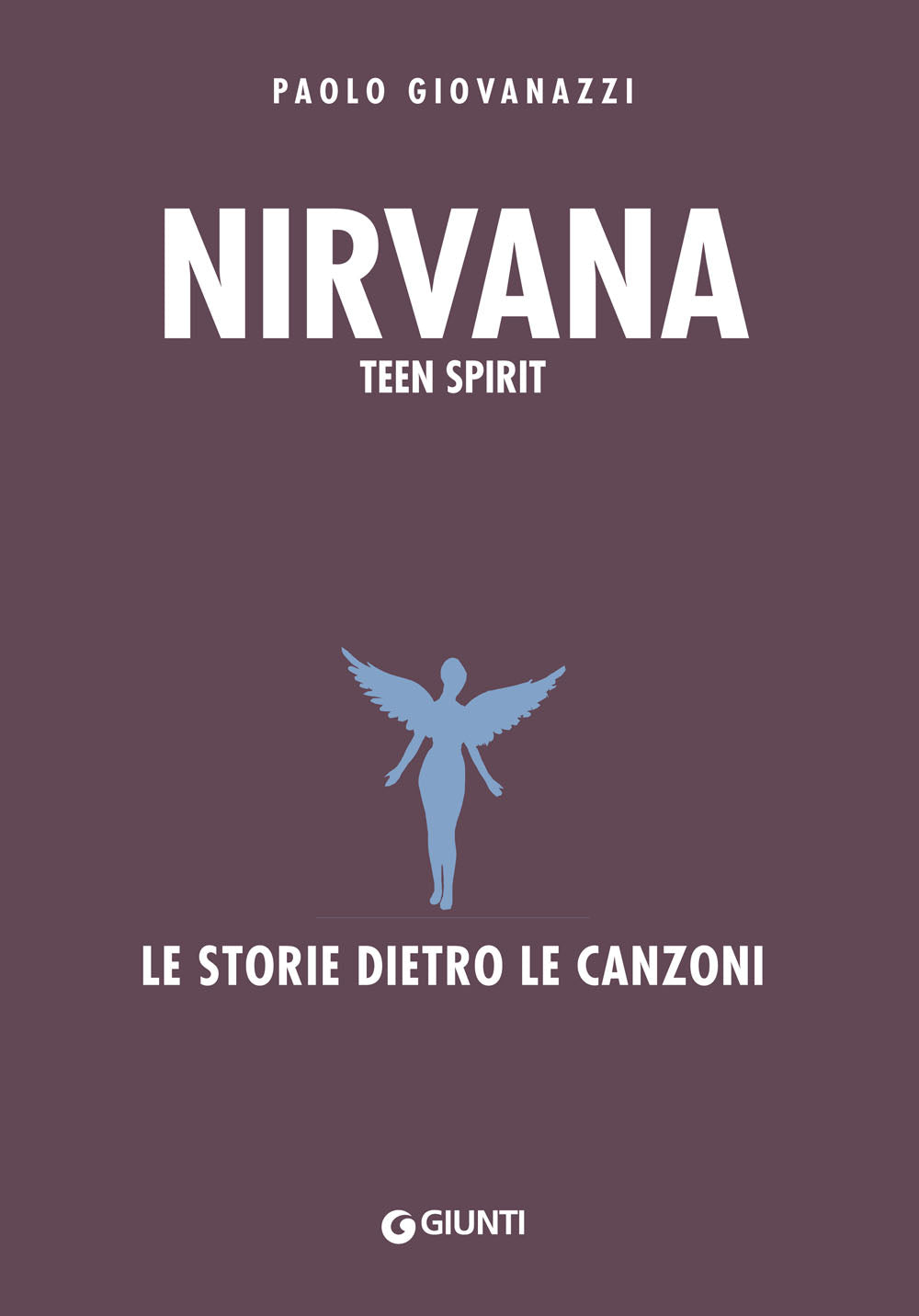 Nirvana. Teen Spirit::Le storie dietro le canzoni