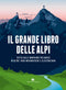 Il grande libro delle Alpi::Tutto sulle montagne più amate in oltre 100 infografiche e illlustrazioni