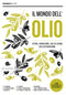 Il mondo dell'olio. Storia, produzione, uso in cucina dell'extravergine::Storia, produzione, uso in cucina dell'extravergine
