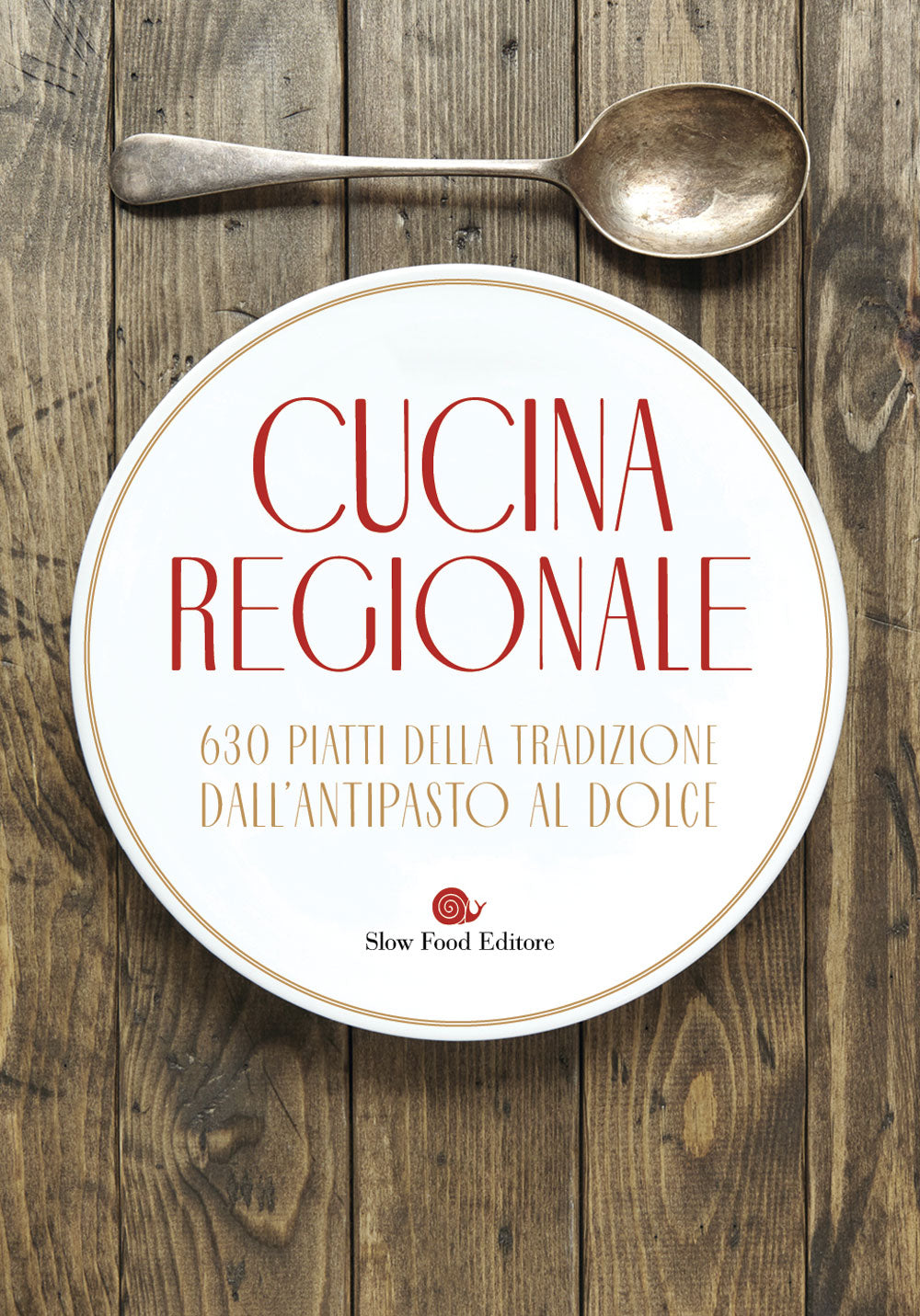 Cucina regionale::630 piatti della tradizione. Dall'antipasto al dolce