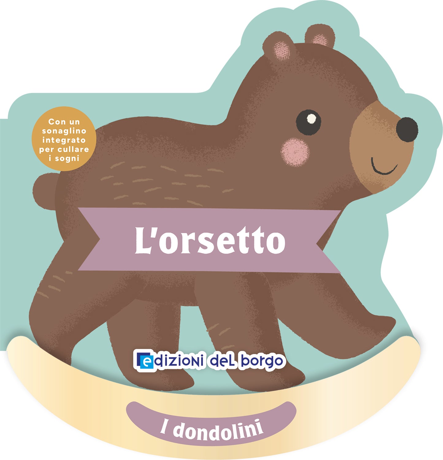 L'orsetto::Con un sonaglino integrato per cullare i sogni