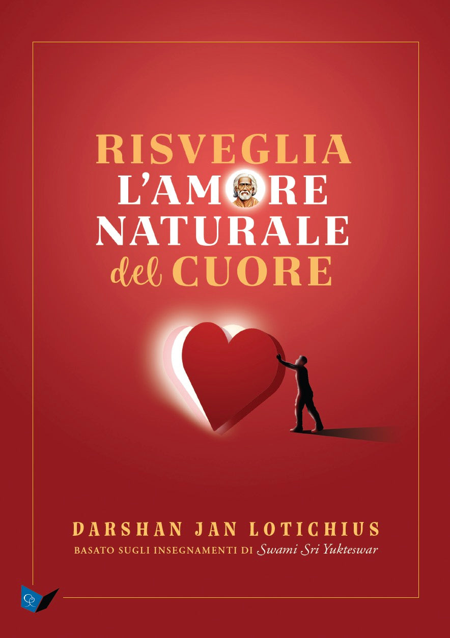 Risveglia l'amore naturale del cuore::Basato sugli insegnamenti di Swami Sri Yukteswar