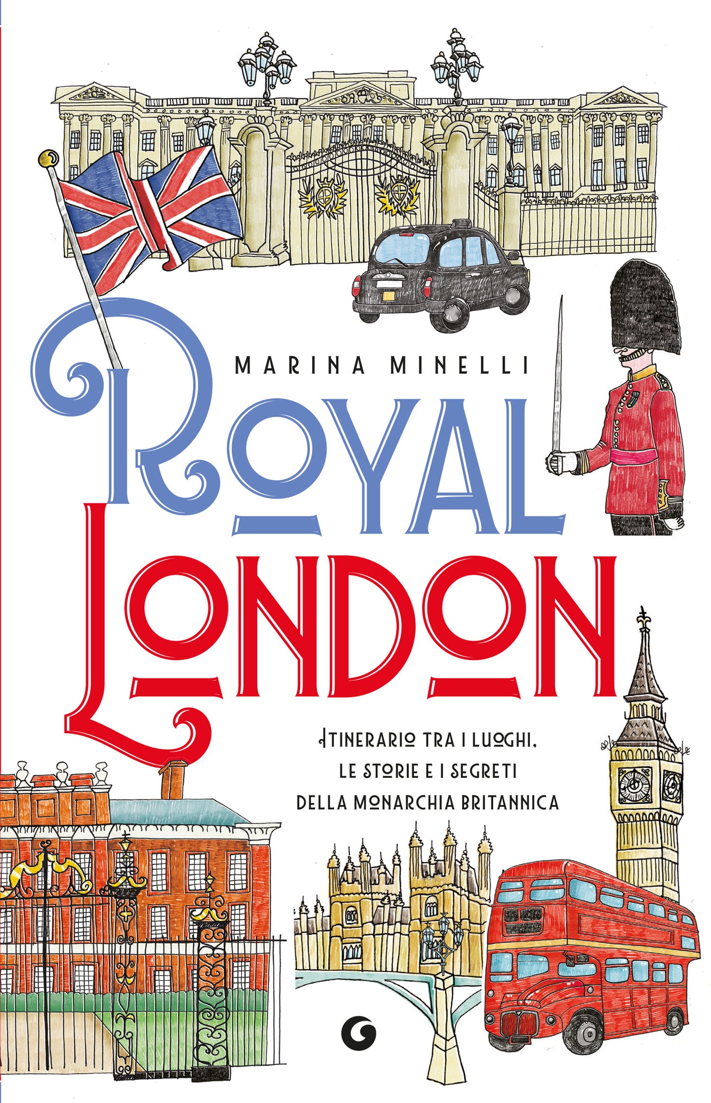 Royal London::Itinerario tra i luoghi, le storie e i segreti della monarchia britannica