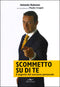 Scommetto su di te::Il segreto del successo personale