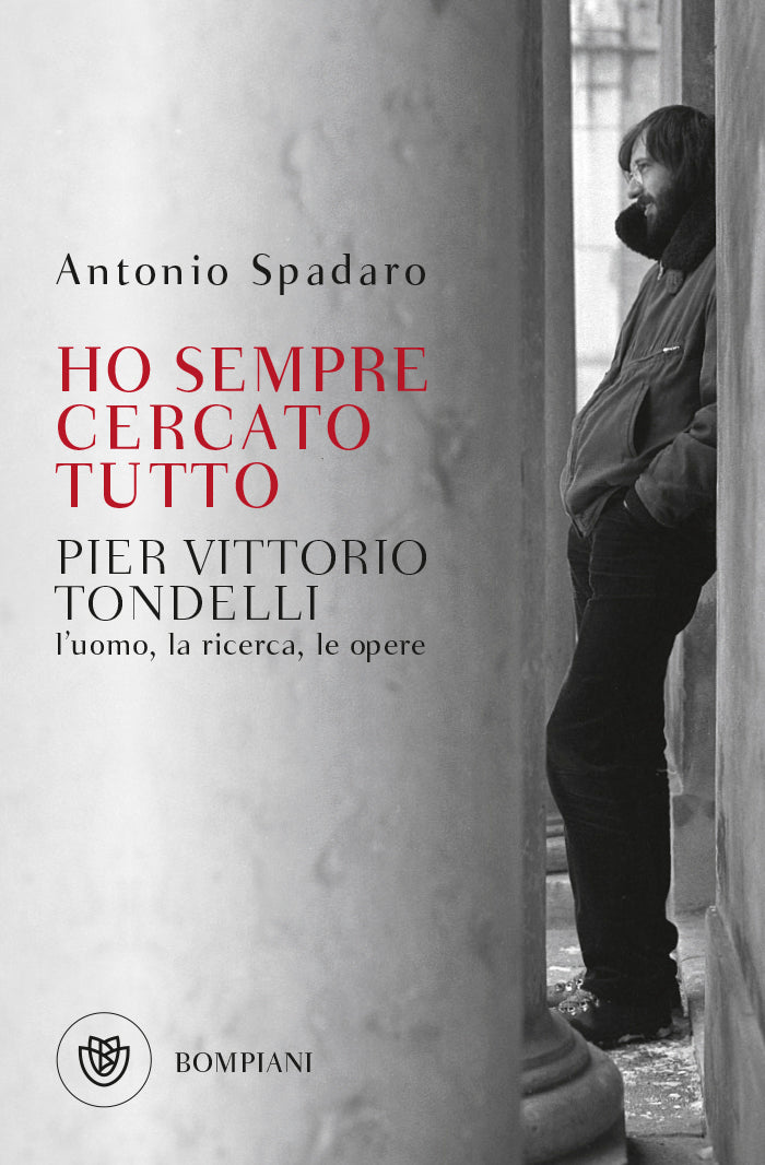 Ho sempre cercato tutto::Pier Vittorio Tondelli. L'uomo, la ricerca, le opere