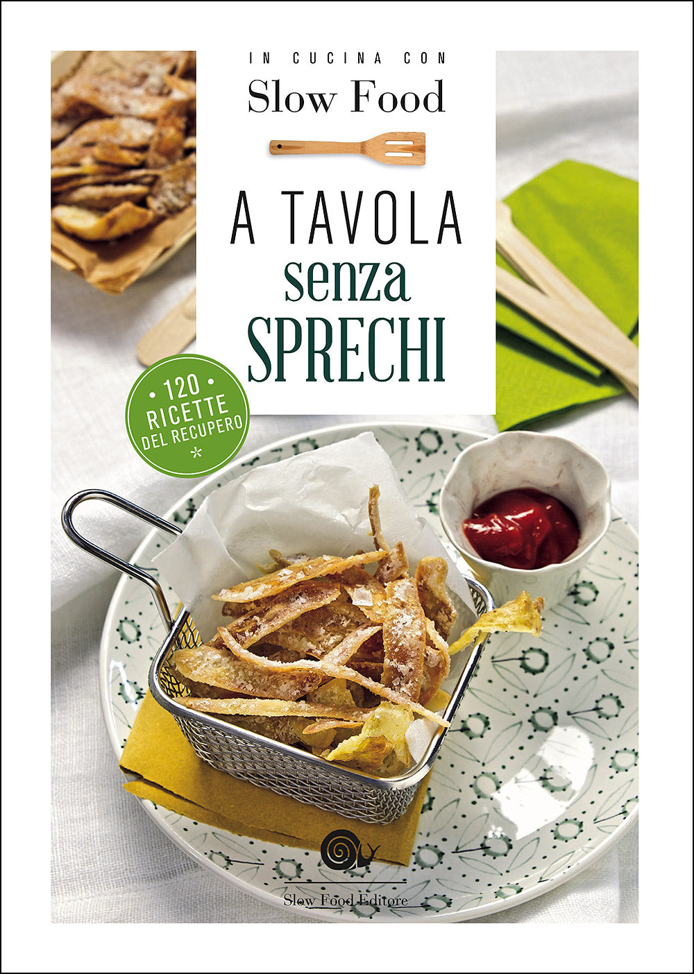 A tavola senza sprechi::120 ricette del recupero