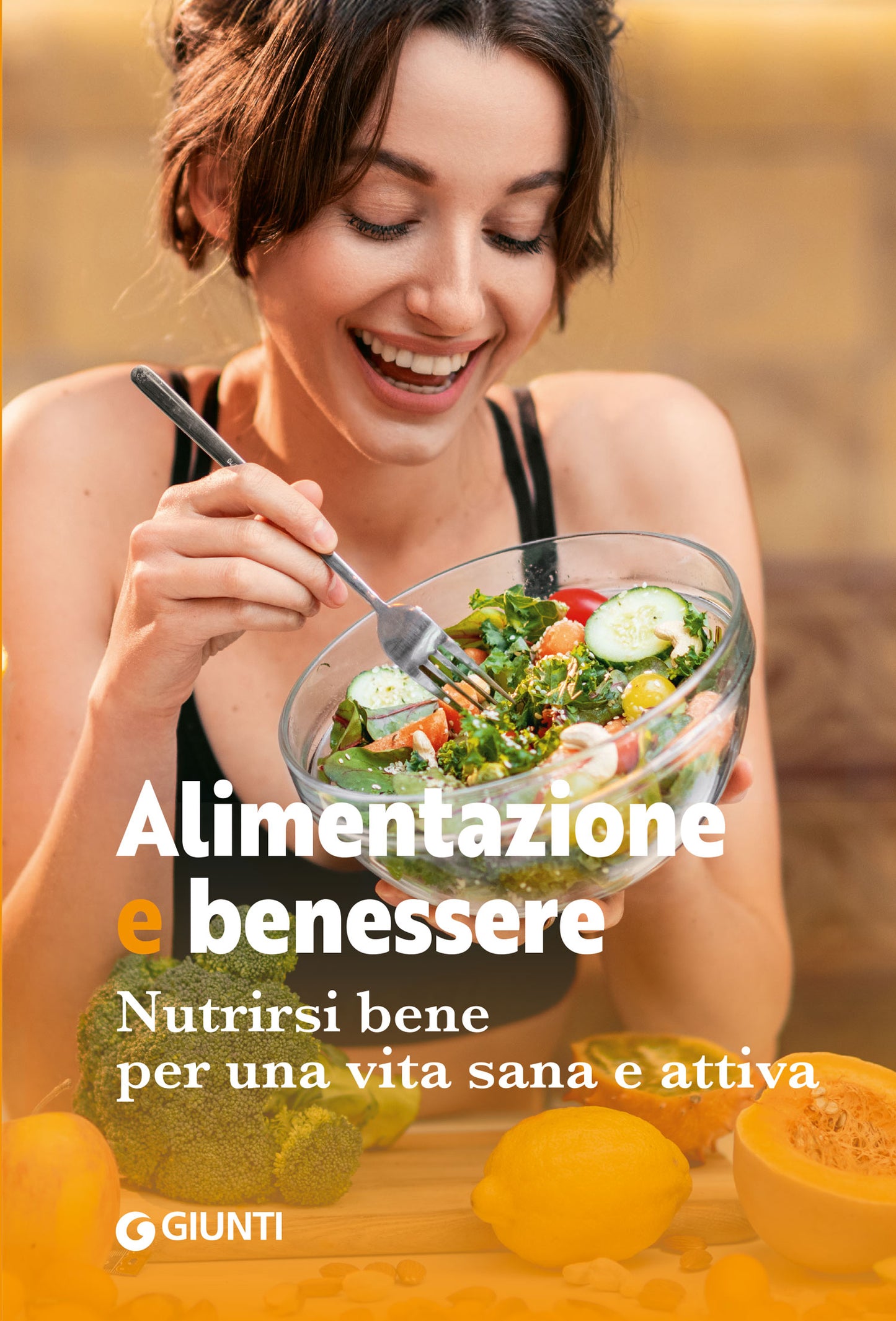 Alimentazione e benessere::Nutrirsi bene per una vita sana e attiva