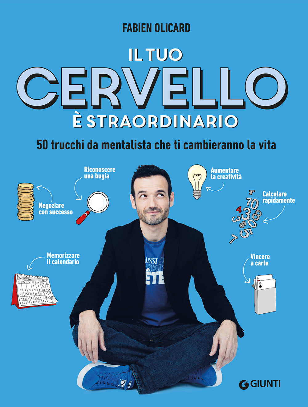 Il tuo cervello è straordinario::50 trucchi da mentalista che ti cambieranno la vita