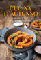 CUCINA D'AUTUNNO::180 RICETTE DELLA TRADIZIONE