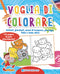 Voglia di colorare::Animali, giocattoli, mezzi di trasporto, paesaggi, fiabe e tanto altro!