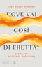Dove vai così di fretta?::Buddhismo nella vita quotidiana