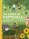 Un anno in fattoria::Le quattro stagioni nella vita di una fattoria biologica dal campo alla tavola.
