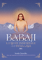 Babaji. Lo yogi immortale dell'Himalaya::Basato sugli insegnamenti di Paramhansa Yogananda
