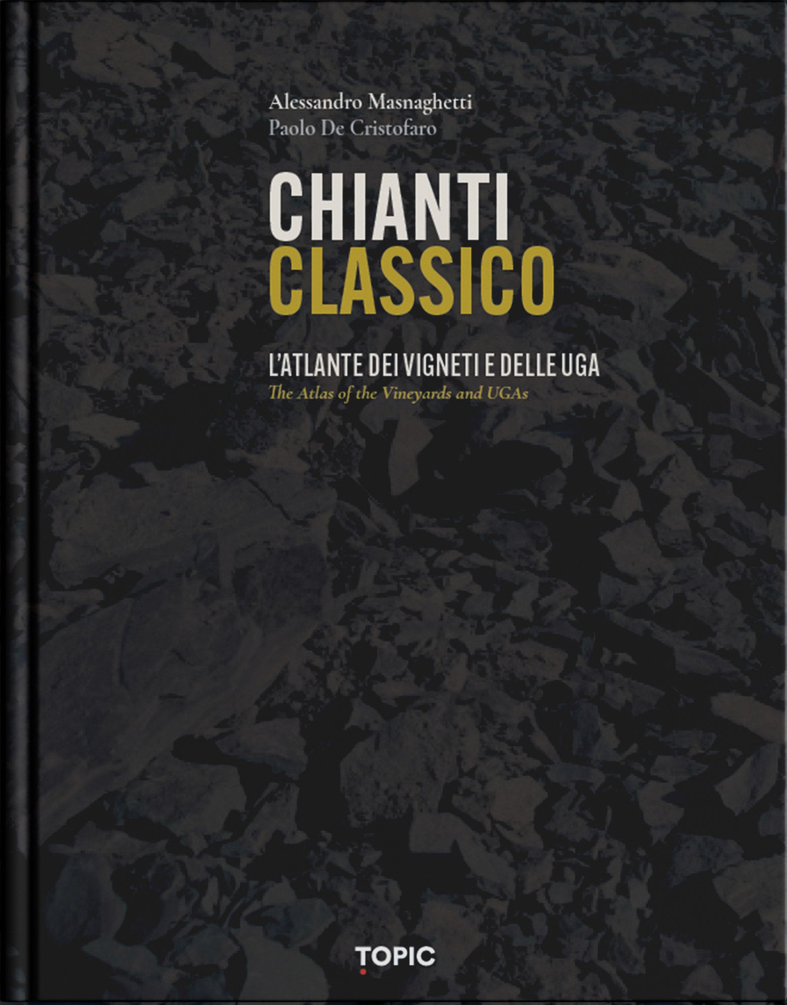 Chianti Classico. L'atlante dei Vigneti e delle UGA