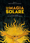 La magia solare::Il culto del Sole dall'antico Egitto all'età moderna