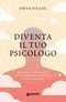 Diventa il tuo psicologo::Migliora la tua vita con 10 minuti al giorno di autoterapia