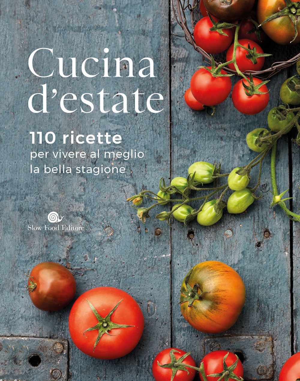 CUCINA D'ESTATE::110 RICETTE PER VIVERE AL MEGLIO LA BELLA STAGIONE