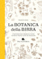 La Botanica della Birra::Caratteristiche e proprietà di oltre 500 specie vegetali usate nel brassaggio