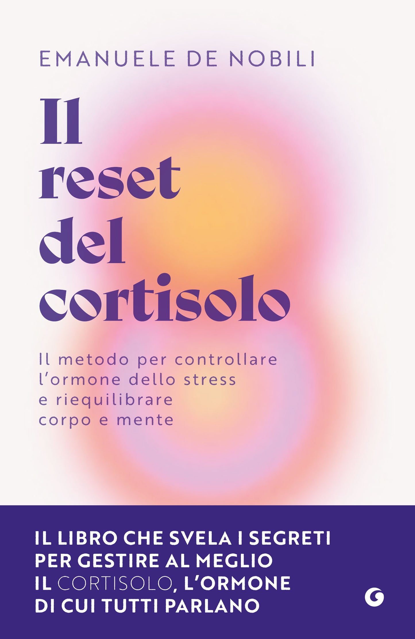 Il reset del cortisolo::Il metodo per controllare l’ormone dello stress e riequilibrare corpo e mente