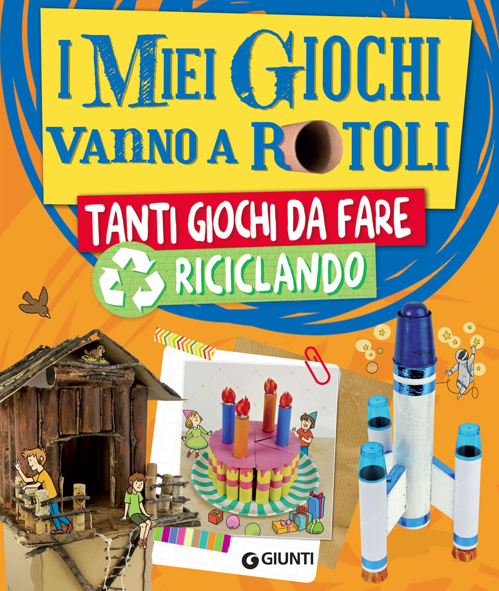 I miei giochi vanno a rotoli::Tanti giochi da fare riciclando