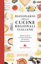 Dizionario delle cucine regionali italiane::Dalla A alla Z la storia del nostro patrimonio gastronomico